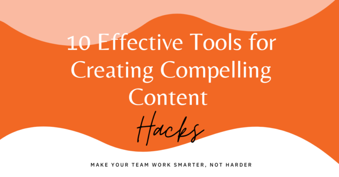 10 Effective Tools for Creating Compelling Content to Enhance Marketing